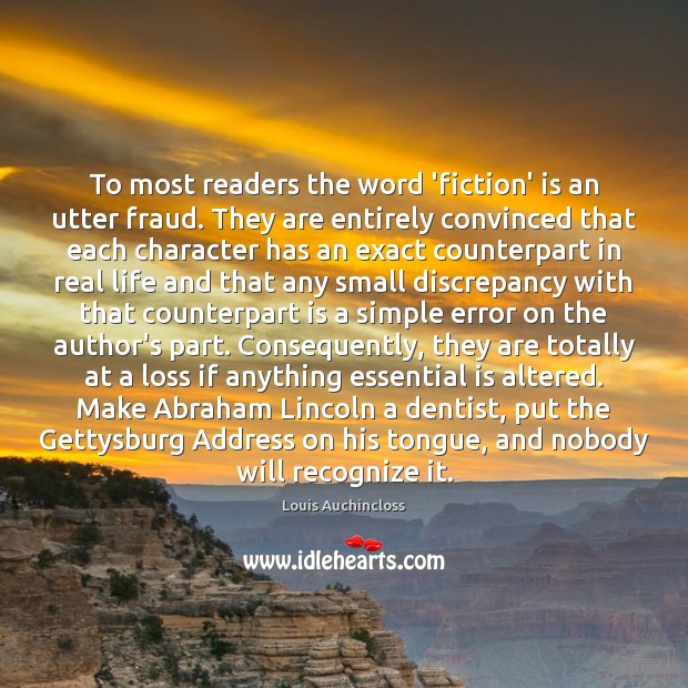 To most readers the word ‘fiction’ is an utter fraud. They are Real Life Quotes Image