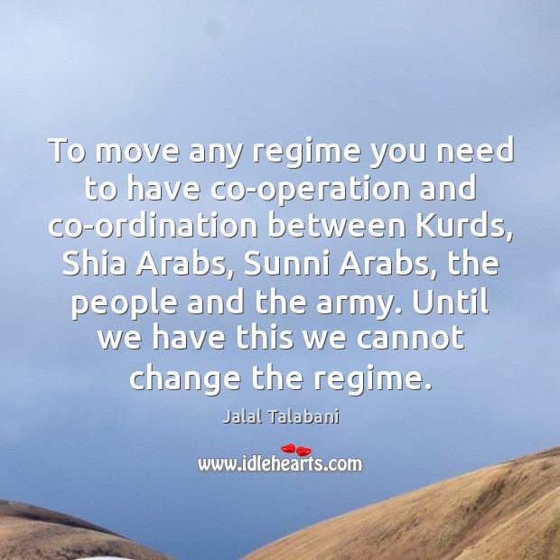To move any regime you need to have co-operation and co-ordination between 