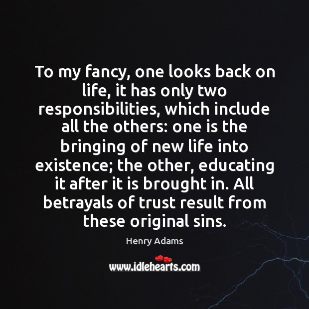 To my fancy, one looks back on life, it has only two Henry Adams Picture Quote