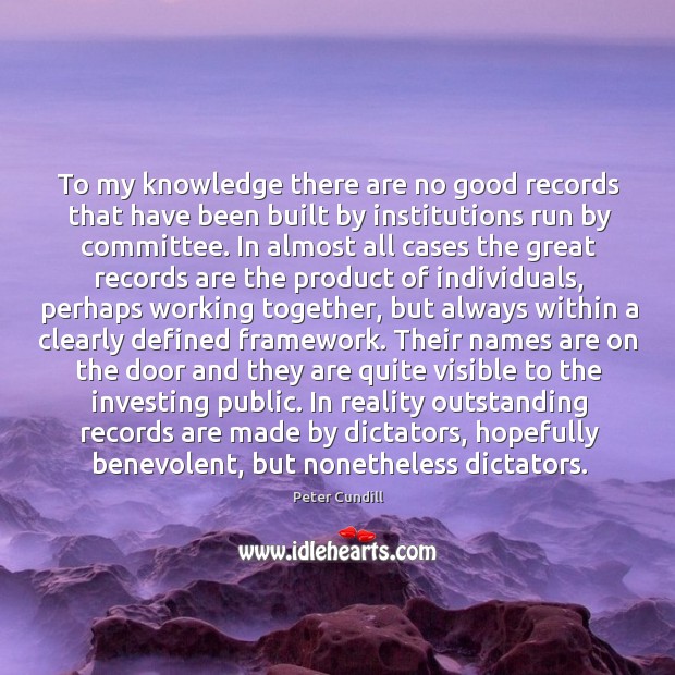 To my knowledge there are no good records that have been built Peter Cundill Picture Quote