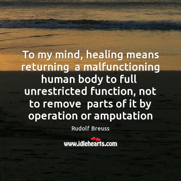 To my mind, healing means returning  a malfunctioning human body to full Image