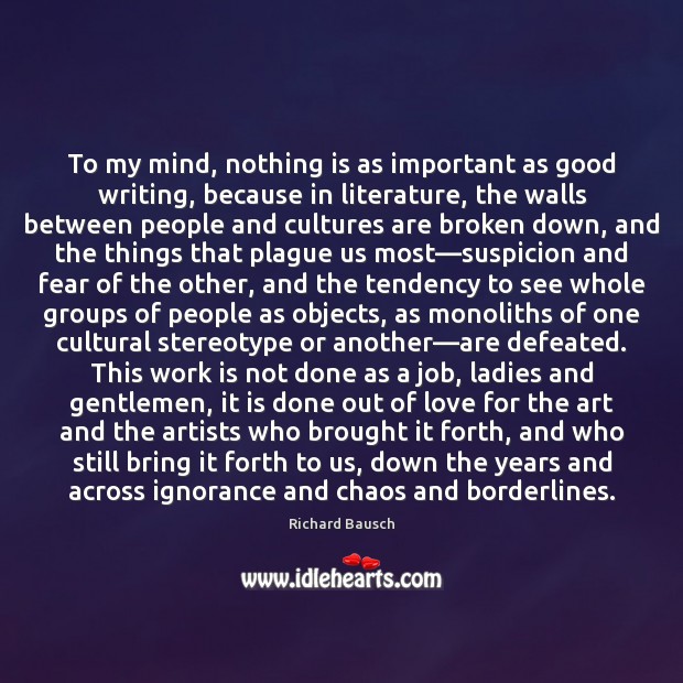 To my mind, nothing is as important as good writing, because in Work Quotes Image