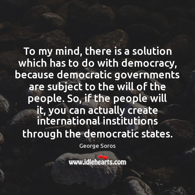 To my mind, there is a solution which has to do with George Soros Picture Quote