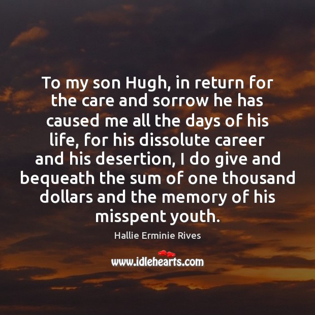 To my son Hugh, in return for the care and sorrow he Image