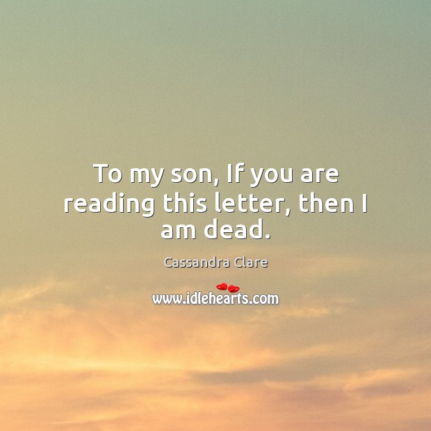 To my son, If you are reading this letter, then I am dead. Image