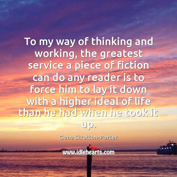 To my way of thinking and working, the greatest service a piece Gene Stratton-Porter Picture Quote