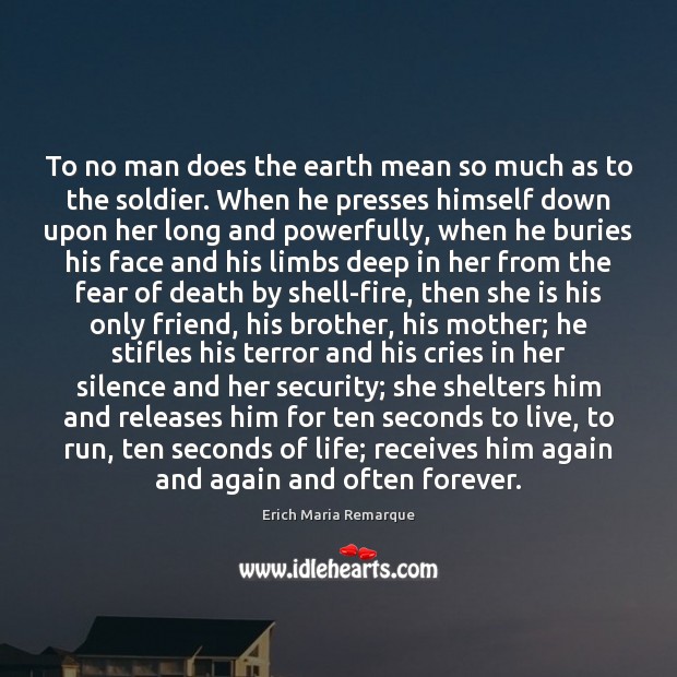 To no man does the earth mean so much as to the Erich Maria Remarque Picture Quote