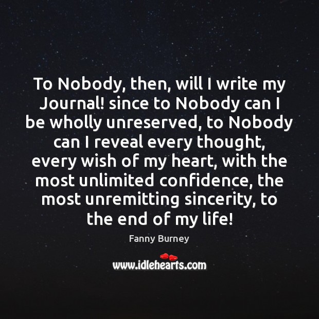 To Nobody, then, will I write my Journal! since to Nobody can Fanny Burney Picture Quote