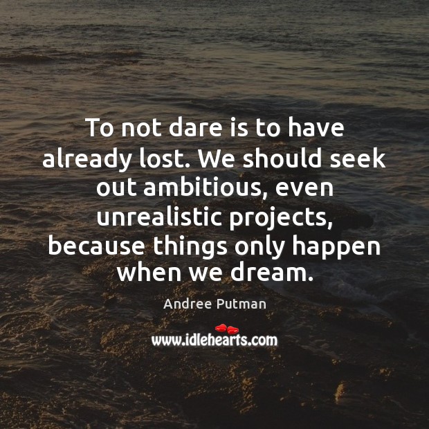 To not dare is to have already lost. We should seek out Andree Putman Picture Quote