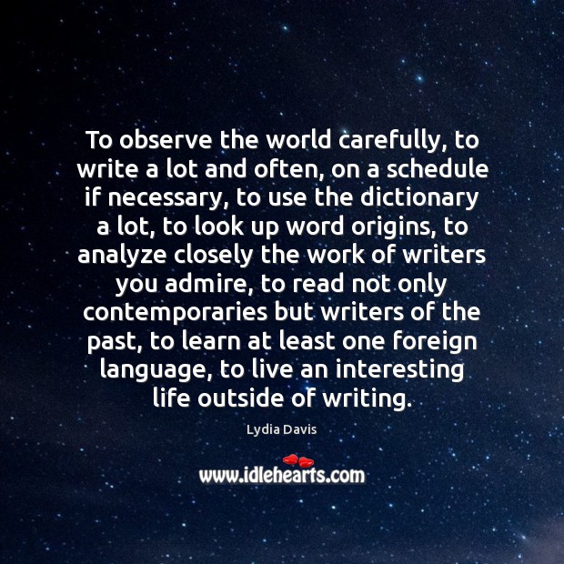 To observe the world carefully, to write a lot and often, on Image