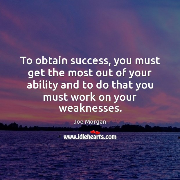 To obtain success, you must get the most out of your ability Joe Morgan Picture Quote