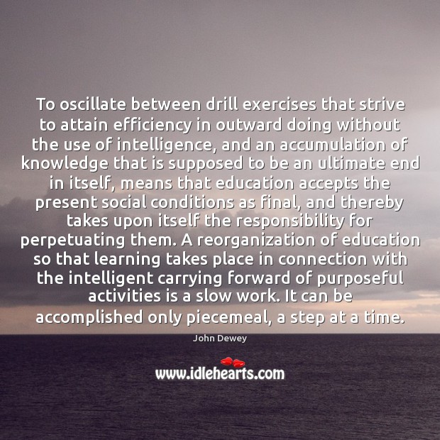 To oscillate between drill exercises that strive to attain efficiency in outward John Dewey Picture Quote