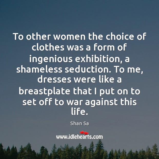 To other women the choice of clothes was a form of ingenious Shan Sa Picture Quote