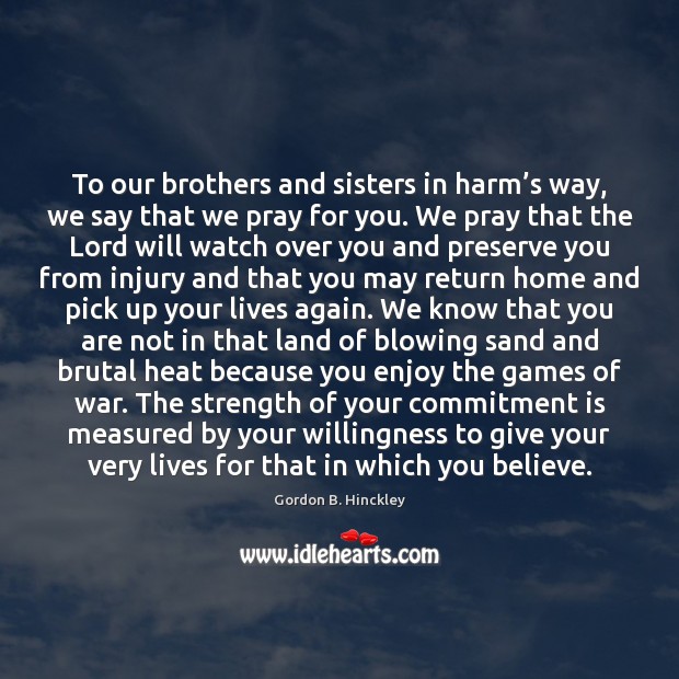 To our brothers and sisters in harm’s way, we say that Image
