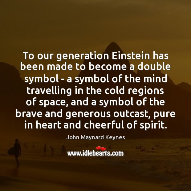 To our generation Einstein has been made to become a double symbol John Maynard Keynes Picture Quote