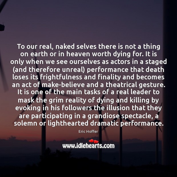 To our real, naked selves there is not a thing on earth Eric Hoffer Picture Quote