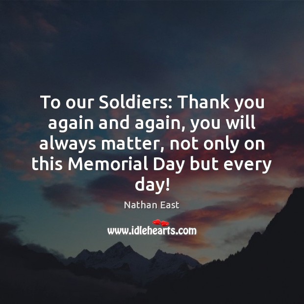 To our Soldiers: Thank you again and again, you will always matter, Memorial Day Quotes Image