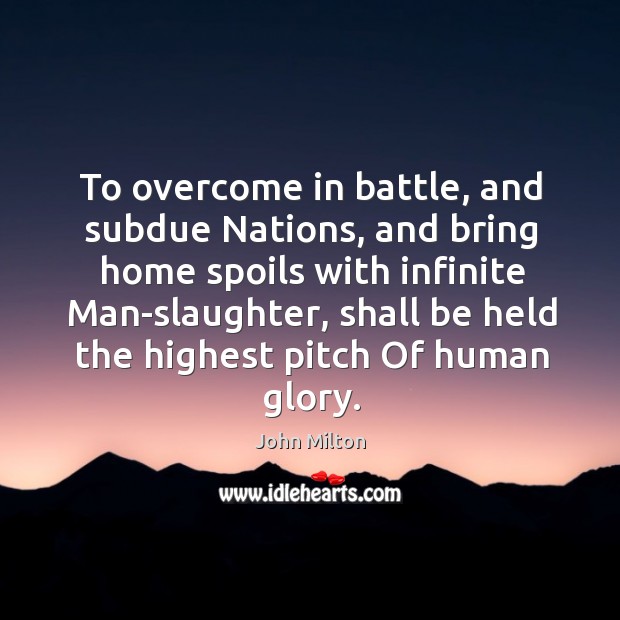To overcome in battle, and subdue Nations, and bring home spoils with Image
