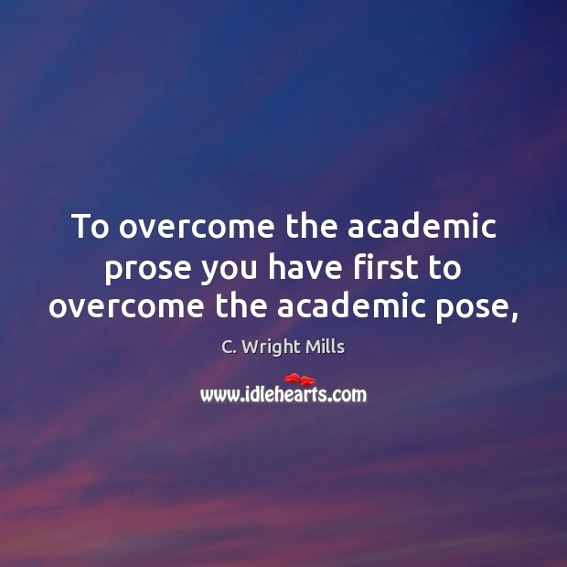 To overcome the academic prose you have first to overcome the academic pose, Image