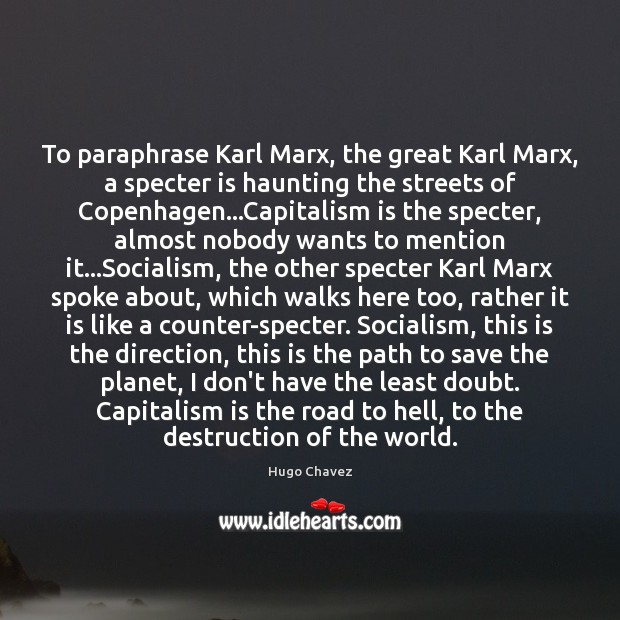 To paraphrase Karl Marx, the great Karl Marx, a specter is haunting Hugo Chavez Picture Quote