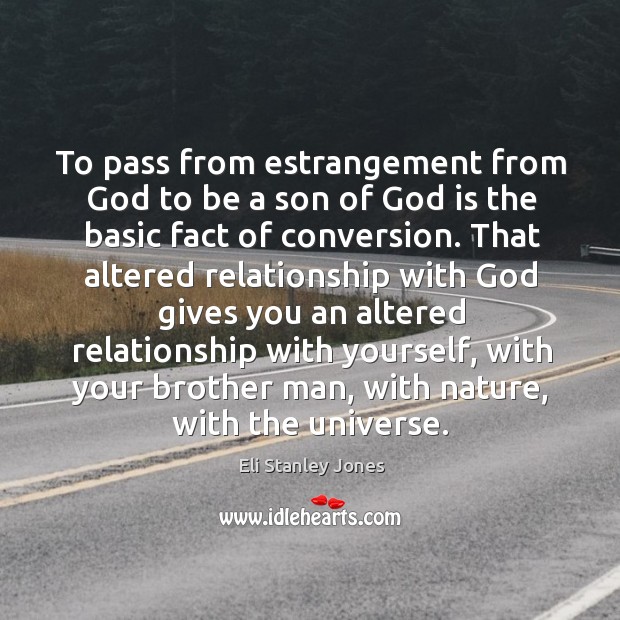 To pass from estrangement from God to be a son of God is the basic fact of conversion. Image