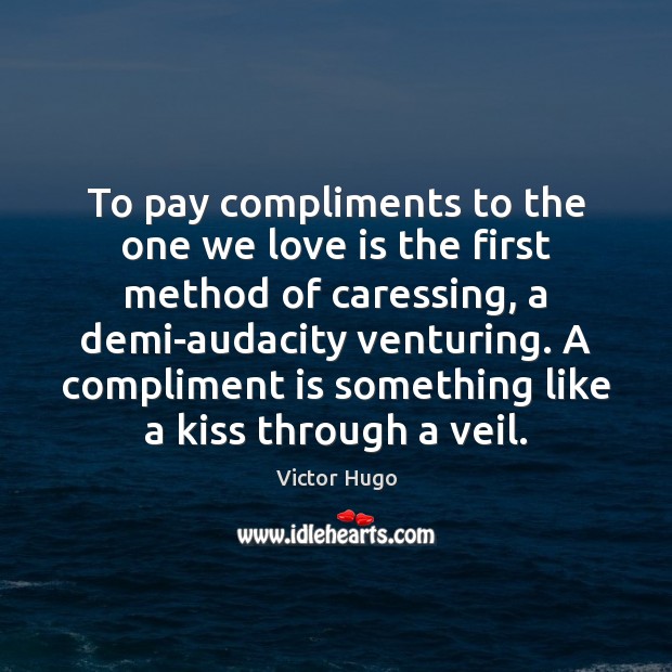 To pay compliments to the one we love is the first method Victor Hugo Picture Quote