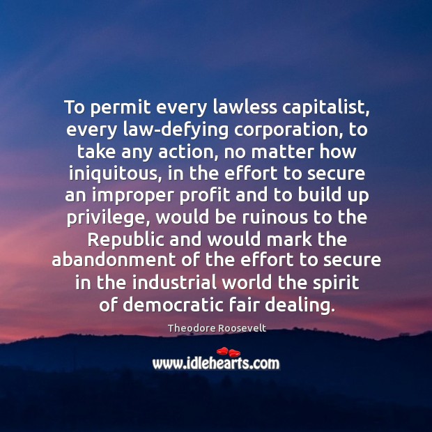 To permit every lawless capitalist, every law-defying corporation, to take any action, Image
