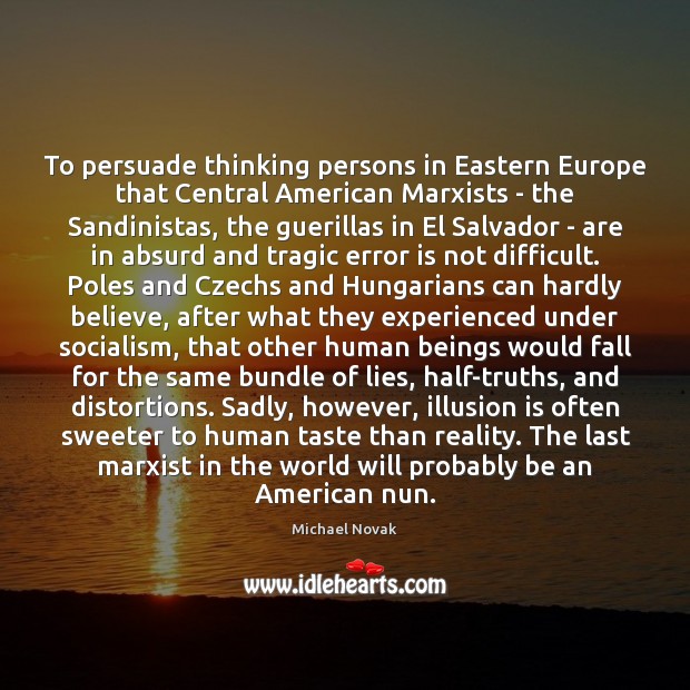 To persuade thinking persons in Eastern Europe that Central American Marxists – Reality Quotes Image
