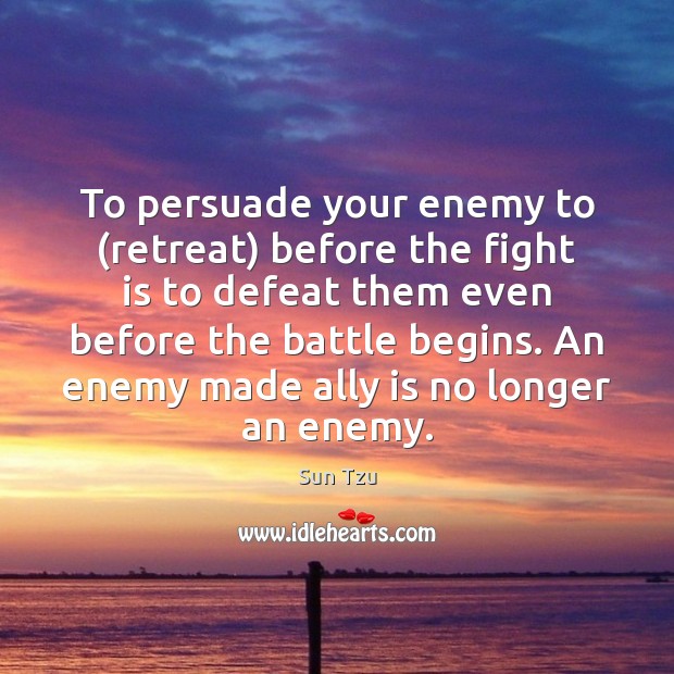 To persuade your enemy to (retreat) before the fight is to defeat Sun Tzu Picture Quote