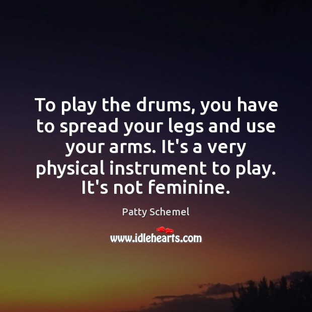 To play the drums, you have to spread your legs and use Image