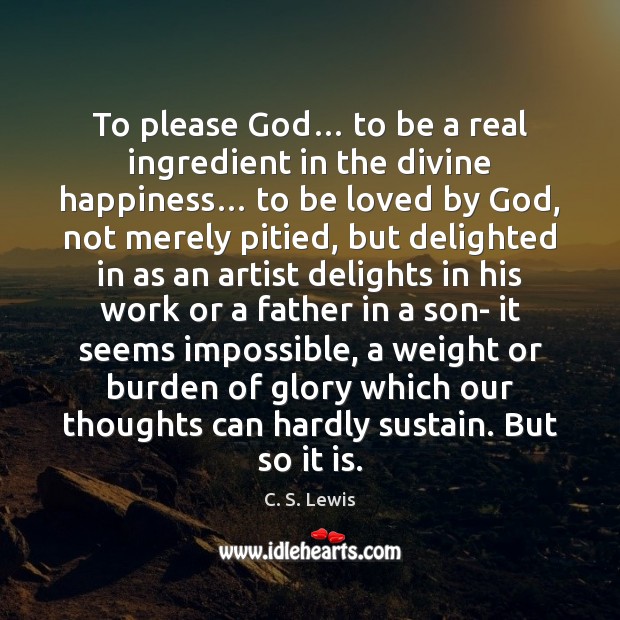 To please God… to be a real ingredient in the divine happiness… Image