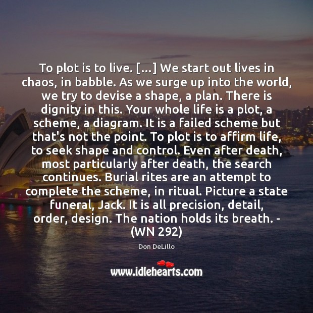 To plot is to live. […] We start out lives in chaos, in Image