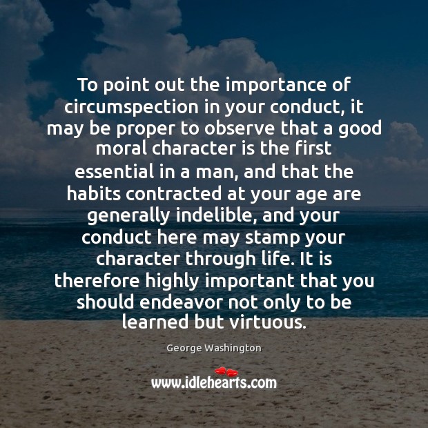 To point out the importance of circumspection in your conduct, it may Character Quotes Image
