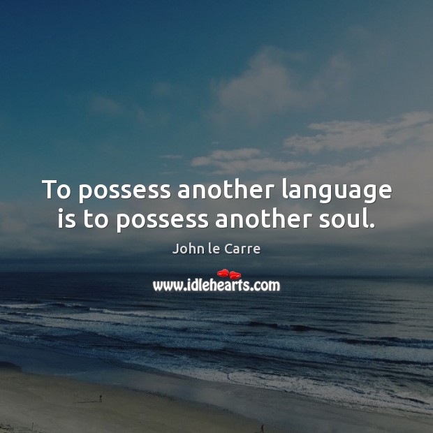 To possess another language is to possess another soul. Image