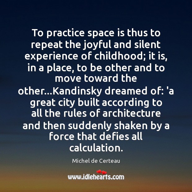 To practice space is thus to repeat the joyful and silent experience Space Quotes Image