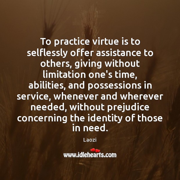 To practice virtue is to selflessly offer assistance to others, giving without Image