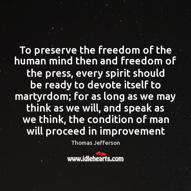 To preserve the freedom of the human mind then and freedom of Thomas Jefferson Picture Quote