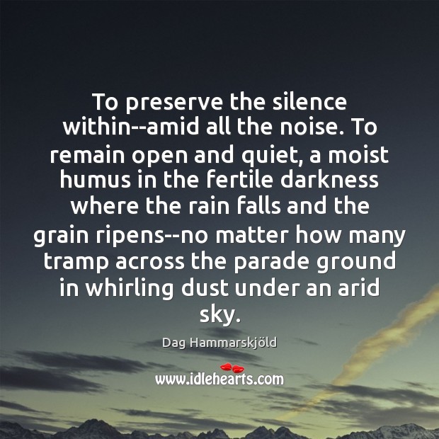To preserve the silence within–amid all the noise. To remain open and Dag Hammarskjöld Picture Quote