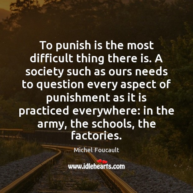 To punish is the most difficult thing there is. A society such Image