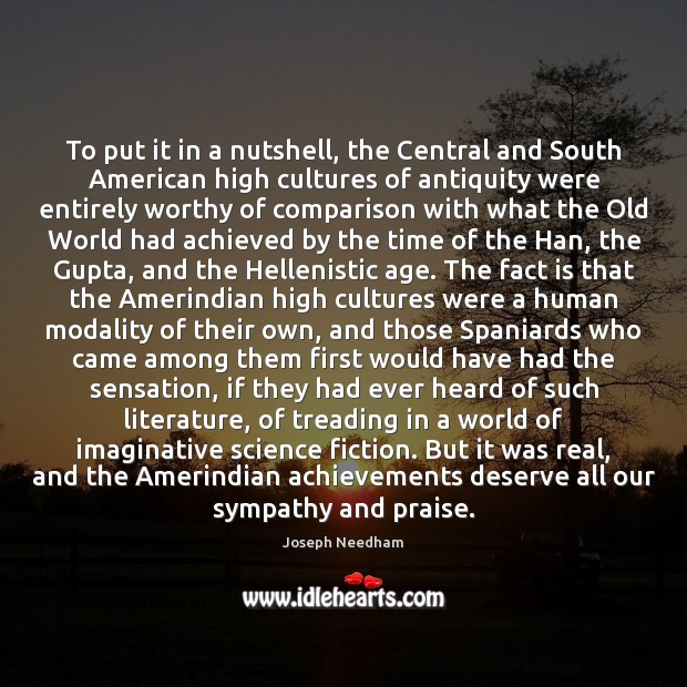 To put it in a nutshell, the Central and South American high Joseph Needham Picture Quote