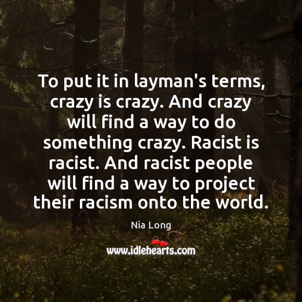 To put it in layman’s terms, crazy is crazy. And crazy will Image