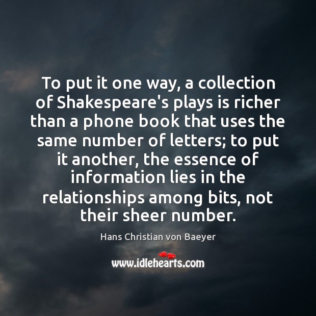 To put it one way, a collection of Shakespeare’s plays is richer Hans Christian von Baeyer Picture Quote
