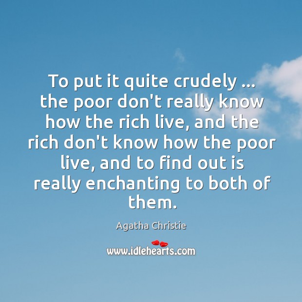 To put it quite crudely … the poor don’t really know how the Agatha Christie Picture Quote