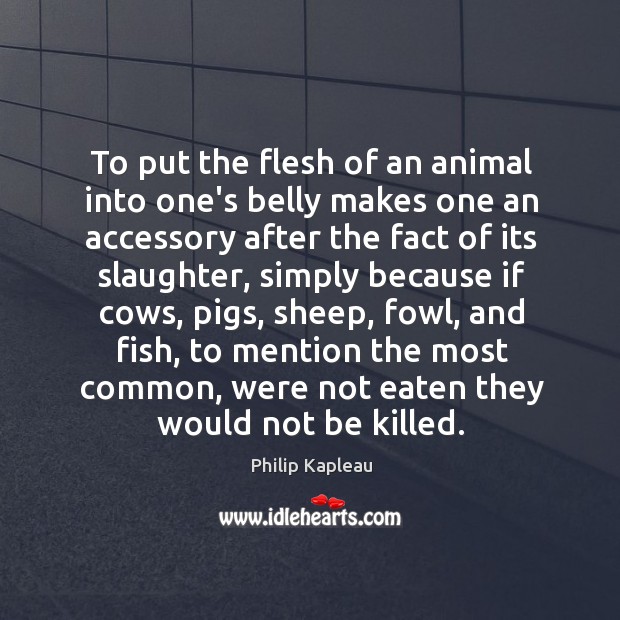 To put the flesh of an animal into one’s belly makes one 