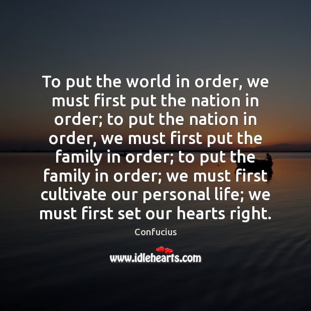 To put the world in order, we must first put the nation Confucius Picture Quote
