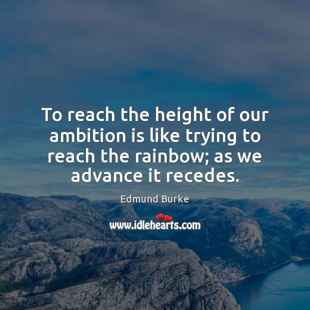 To reach the height of our ambition is like trying to reach Edmund Burke Picture Quote