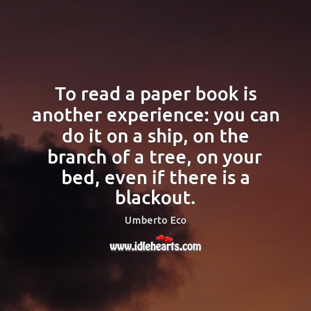 To read a paper book is another experience: you can do it Umberto Eco Picture Quote
