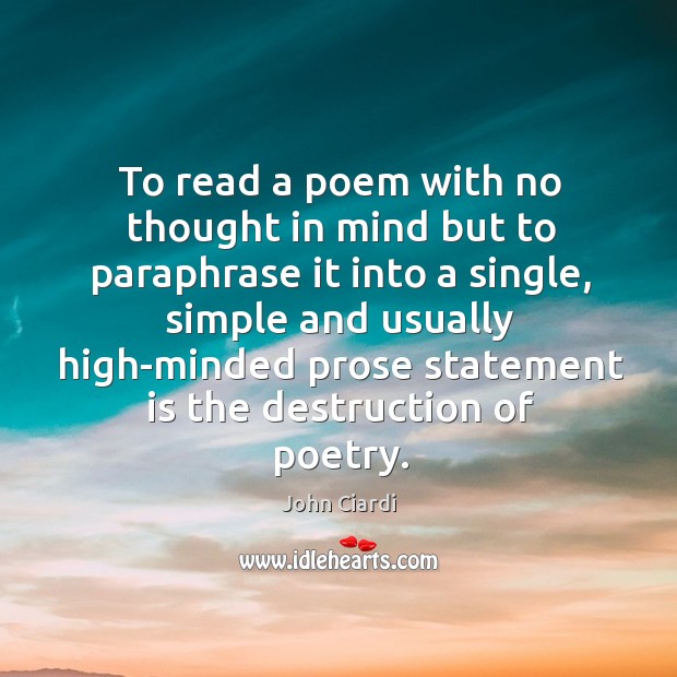 To read a poem with no thought in mind but to paraphrase John Ciardi Picture Quote