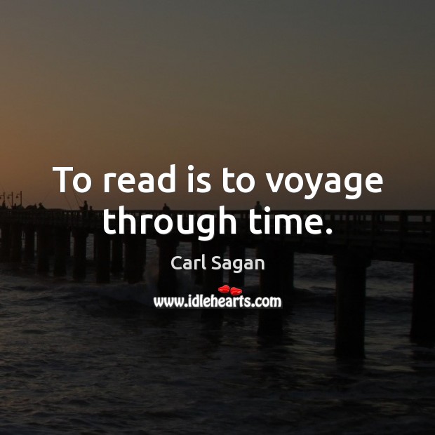 To read is to voyage through time. Carl Sagan Picture Quote