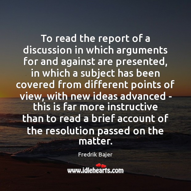 To read the report of a discussion in which arguments for and Fredrik Bajer Picture Quote